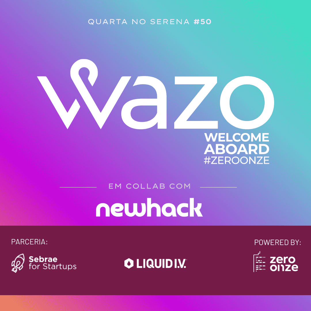 Quarta no Serena #50 | WAZO - Welcome Aboard ZeroOnze Startups #23
