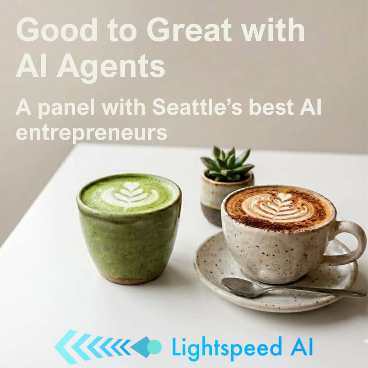 Good to Great with AI Agents: Coffee & Panel with Seattle's best AI entrepreneurs | Lightspeed AI