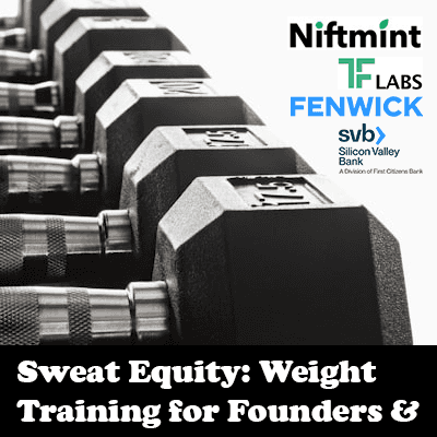Sweat Equity: Weight Training for Founders & Funders | Niftmint, TF Labs, Fenwick & West, and SVB
