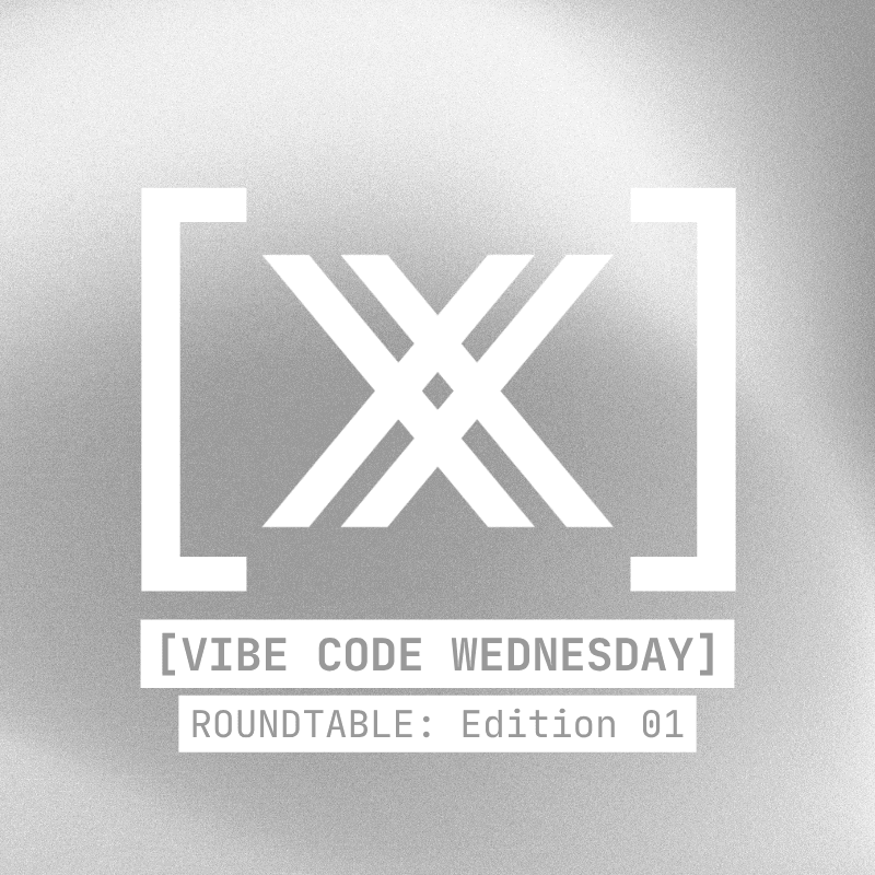 [VIBE CODE WEDNESDAY] Roundtable: Edition 01