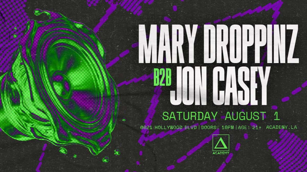 🔊 Mary Droppinz b2b Jon Casey @ Academy LA (21+) 🎬