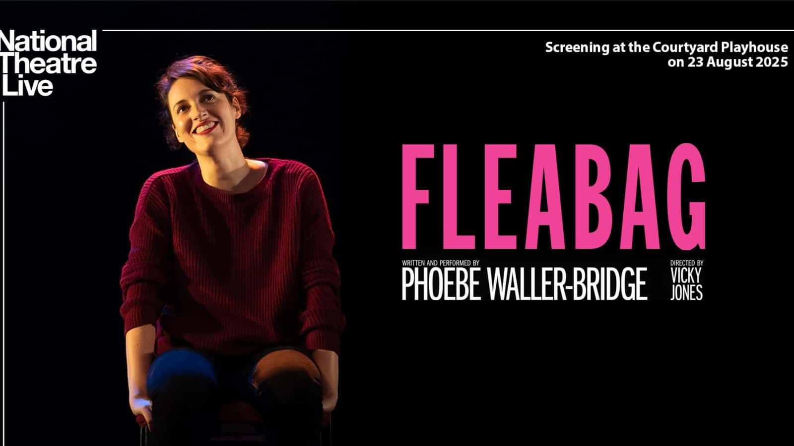 NATIONAL THEATRE LIVE SCREENING: FLEABAG SAT 22 AUG 2026
