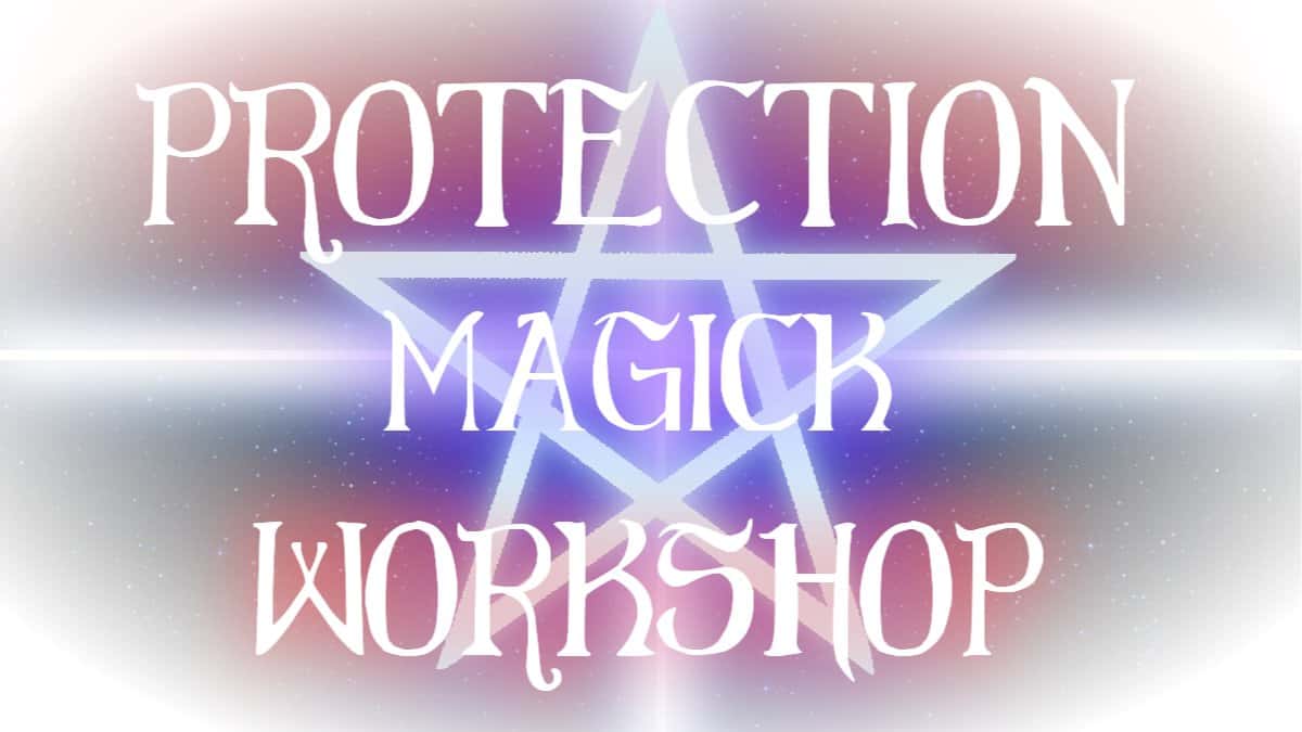 Protection Magick Workshop: Cursebreaking, Cord-cutting, and Exorcism