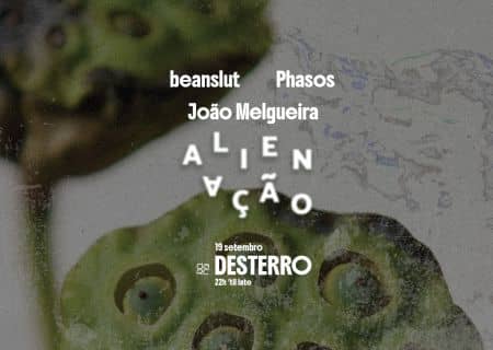 Alienação - Desterro #39 with beanslut, Phasos & João Melgueira