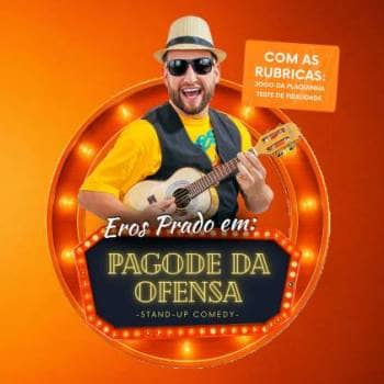 EROS PRADO – O PAGODE DA OFENSA