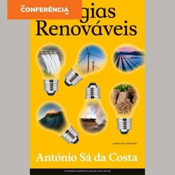 Conferência "Energia Renovável: Mito, Realidade e o Preço do Futuro"