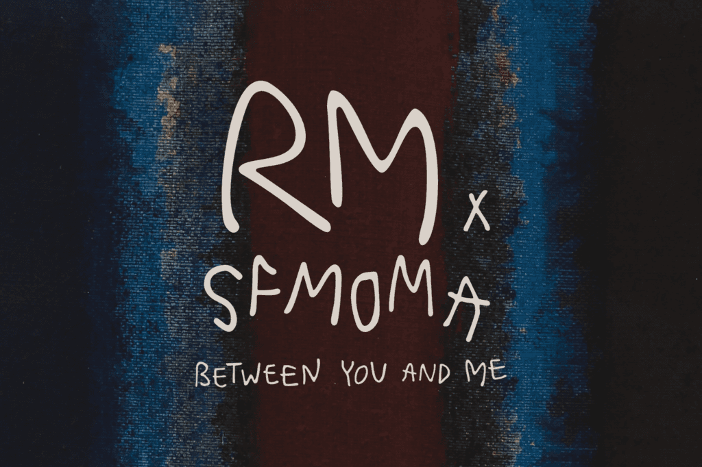 Member Previews — RM x SFMOMA: Between You and Me