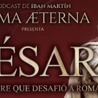 Pòdcast "César, el hombre que desafió Roma", de Roma Aeterna