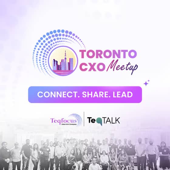 Teqfocus Presents — Toronto CXO Meetup "Getting AI Right: A CXO Playbook for Regulated Industries"