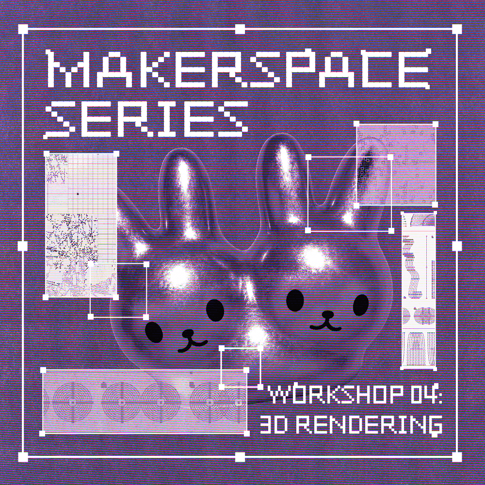 Makerspace Series / Workshop 04: 3D Rendering