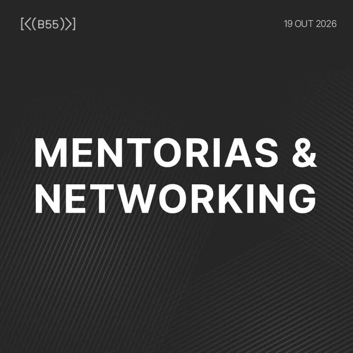 B55 | Mentorias & Networking