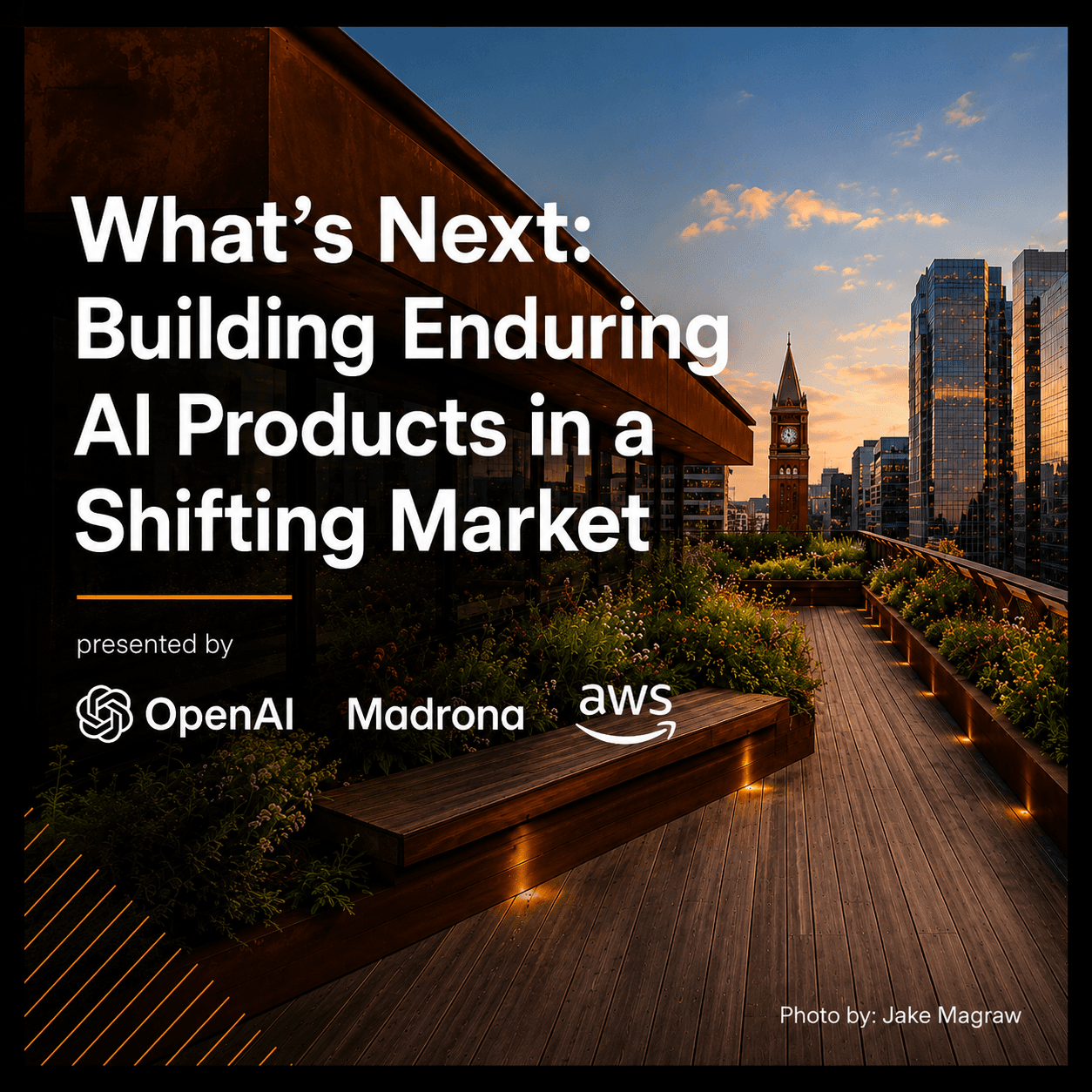Building Enduring AI Products in a Shifting Market - Presented by AWS, OpenAI & Madrona