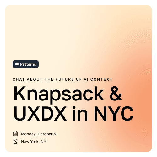 Knapsack is co-hosting Patterns with UXDX in NYC - SOLD OUT