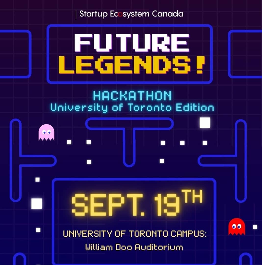 Future Legends! Hackathon: UofT Edition. - Presented by Startup Ecosystem Canada