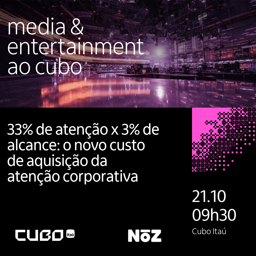 Media and Entertainment ao Cubo - 33% de atenção x 3% de alcance: o novo custo de aquisição da atenção corporativa