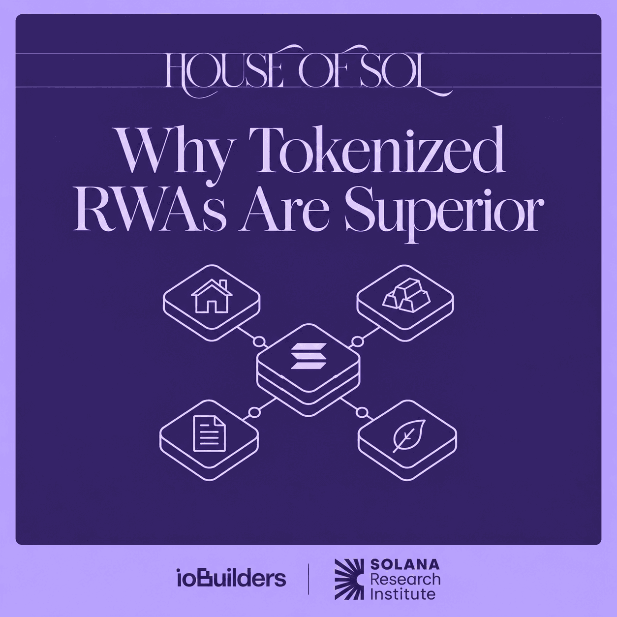 House of Sol Workshop: Why Tokenized RWAs Are Superior: SRI x ioBuilders