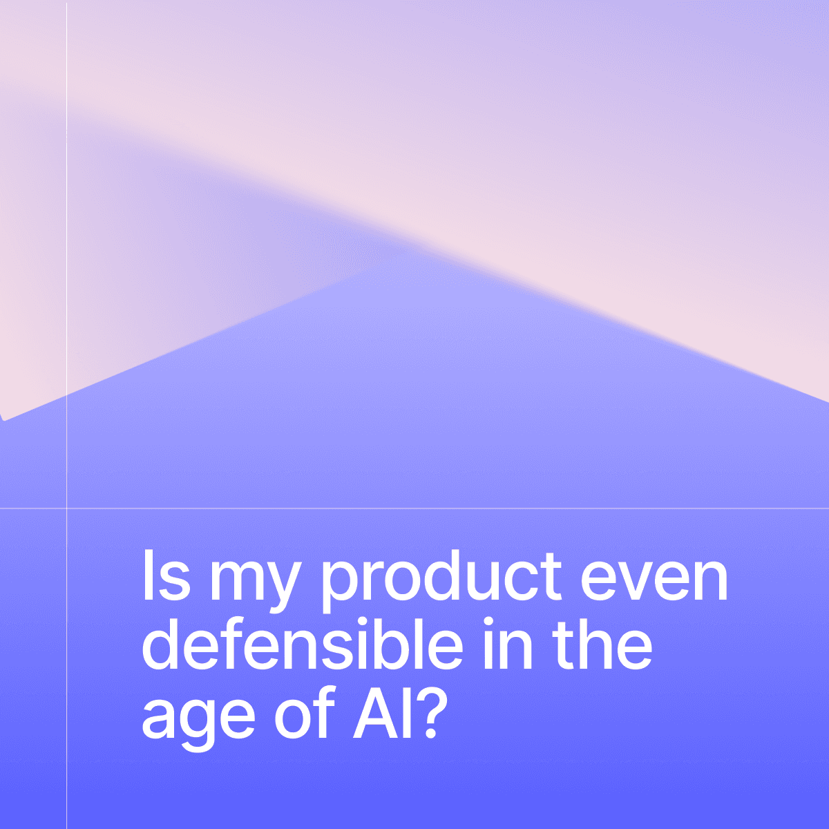 [London] Is my product even defensible in the age of AI?