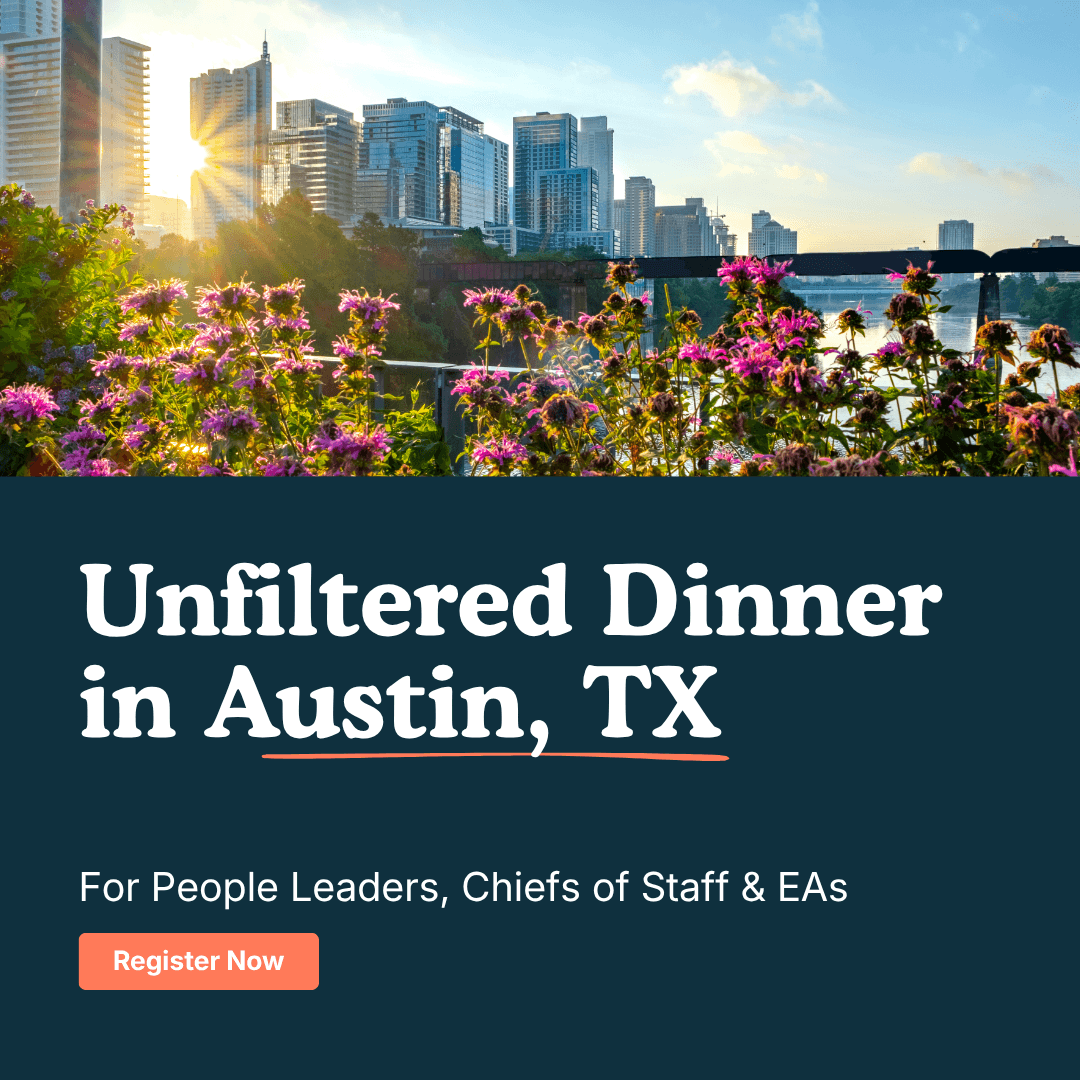 "Unfiltered" Dinner for People Leaders, Chiefs of Staff & EAs | Austin, TX