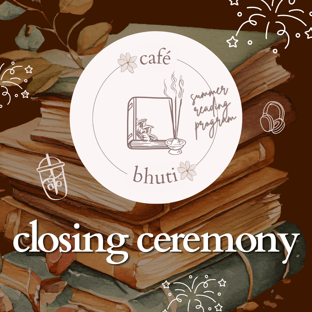 CLOSING CEREMONY: café bhuti summer reading program