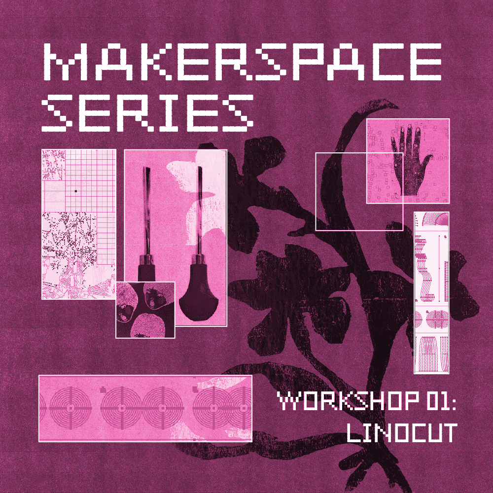 Makerspace Series / Workshop 01: Linocut