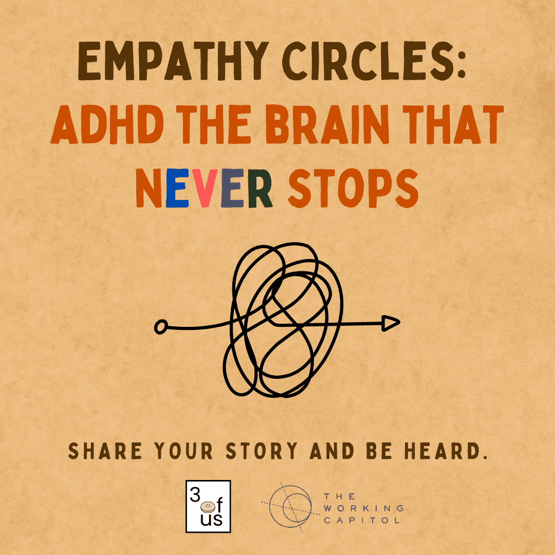 3 of Us [Empathy Circles]: ADHD the brain that never stops