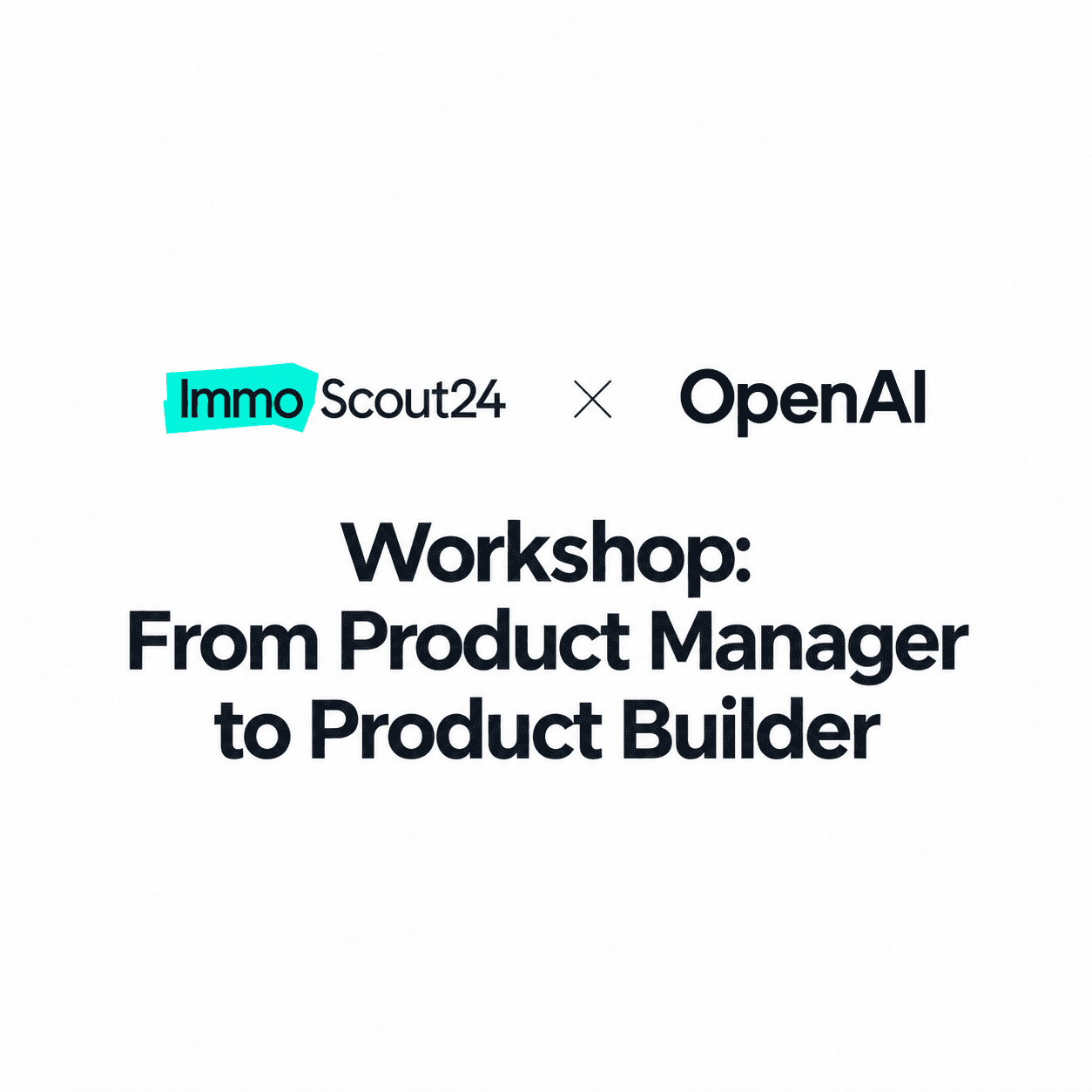 From Product Manager to Product Builder: A Hands-on Workshop with Scout24 x OpenAI