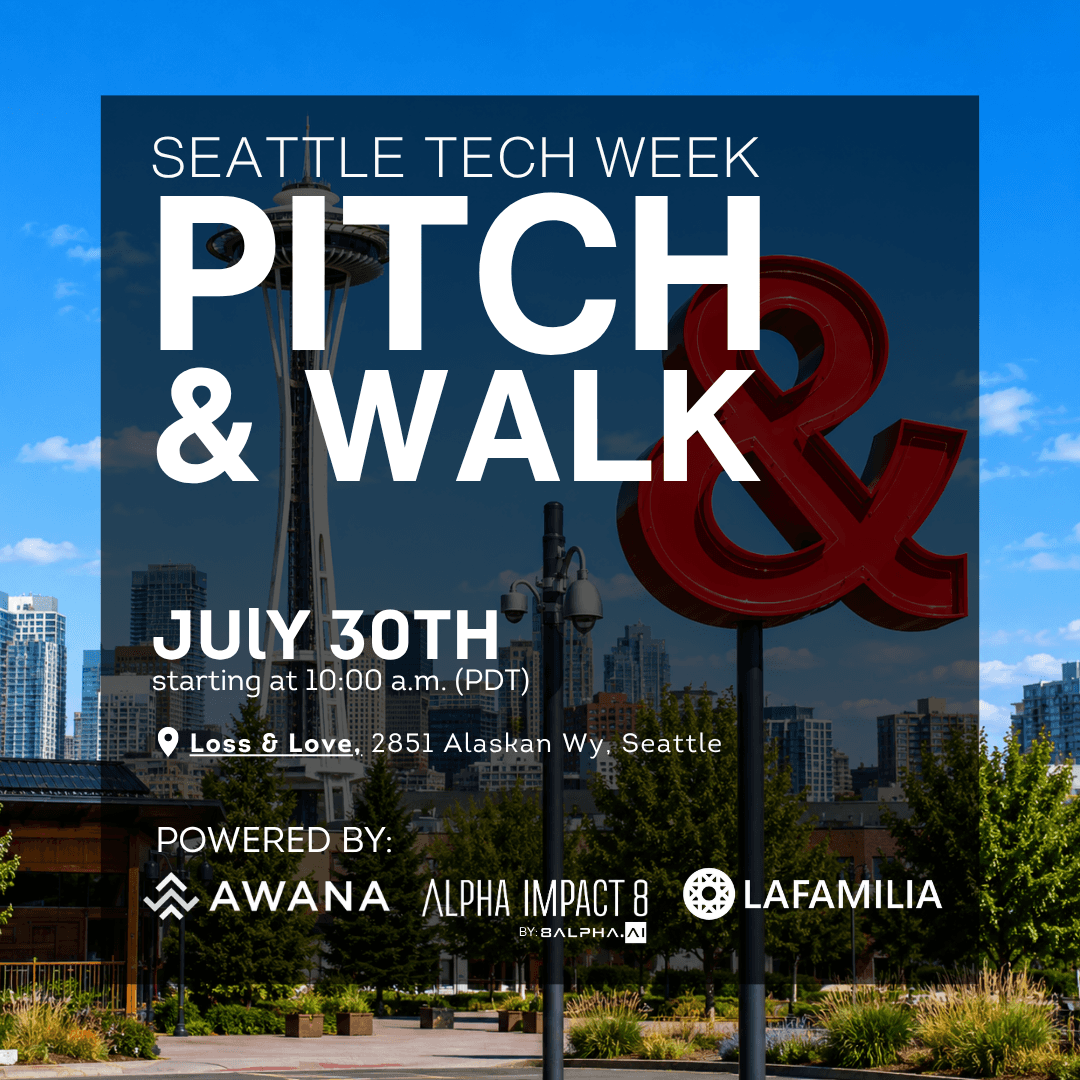 Seattle Tech Week - Pitch & Walk | LaFamilia x Alpha Impact 8 x Awana