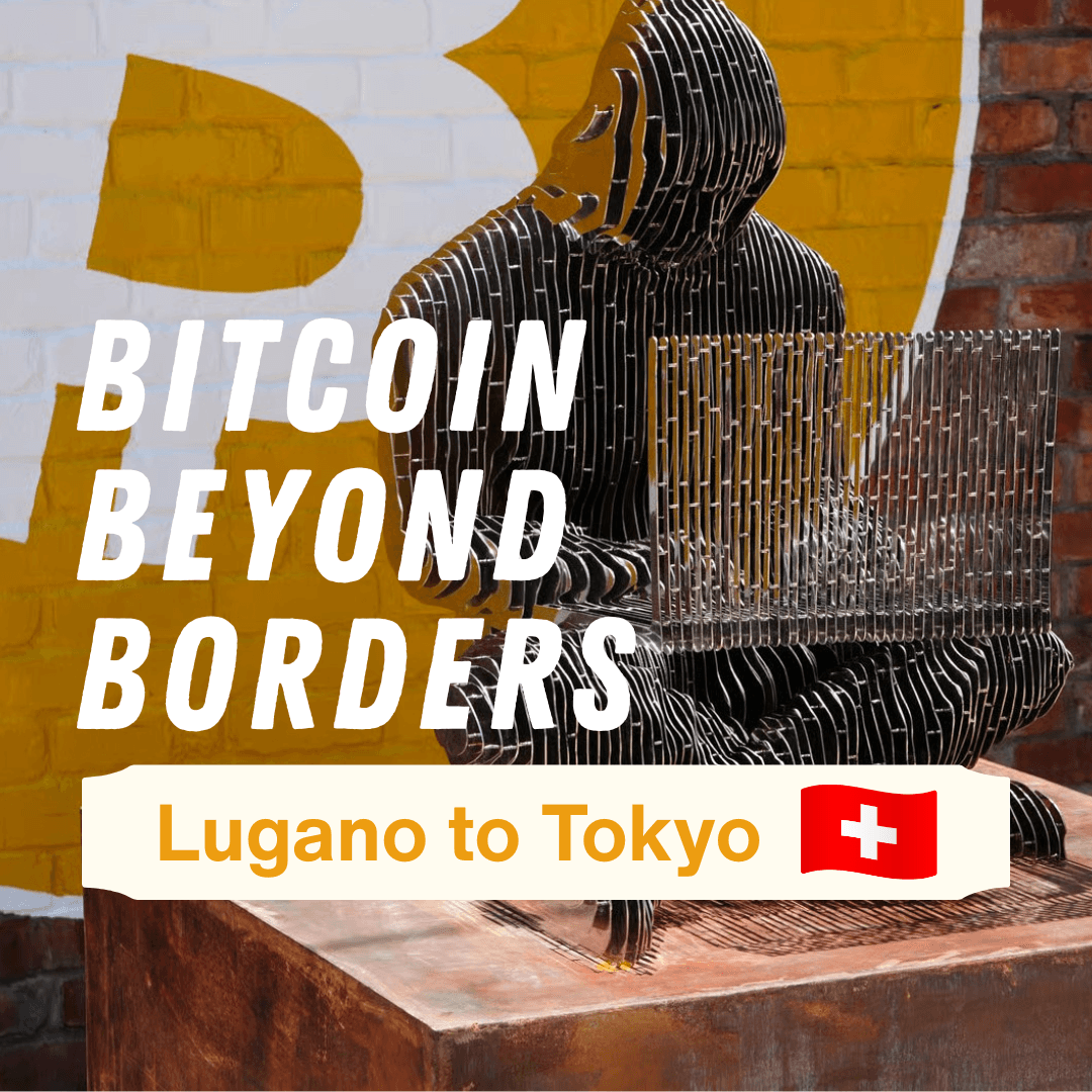 Bitcoin Beyond Borders (Lugano to Tokyo)