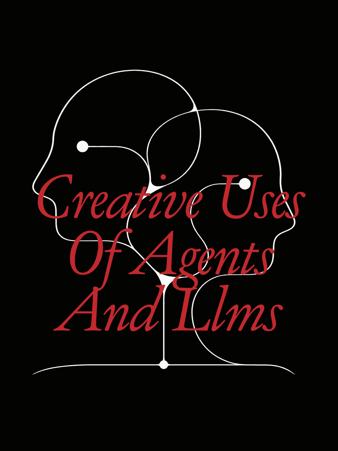 Creative Uses of Agents and LLMs