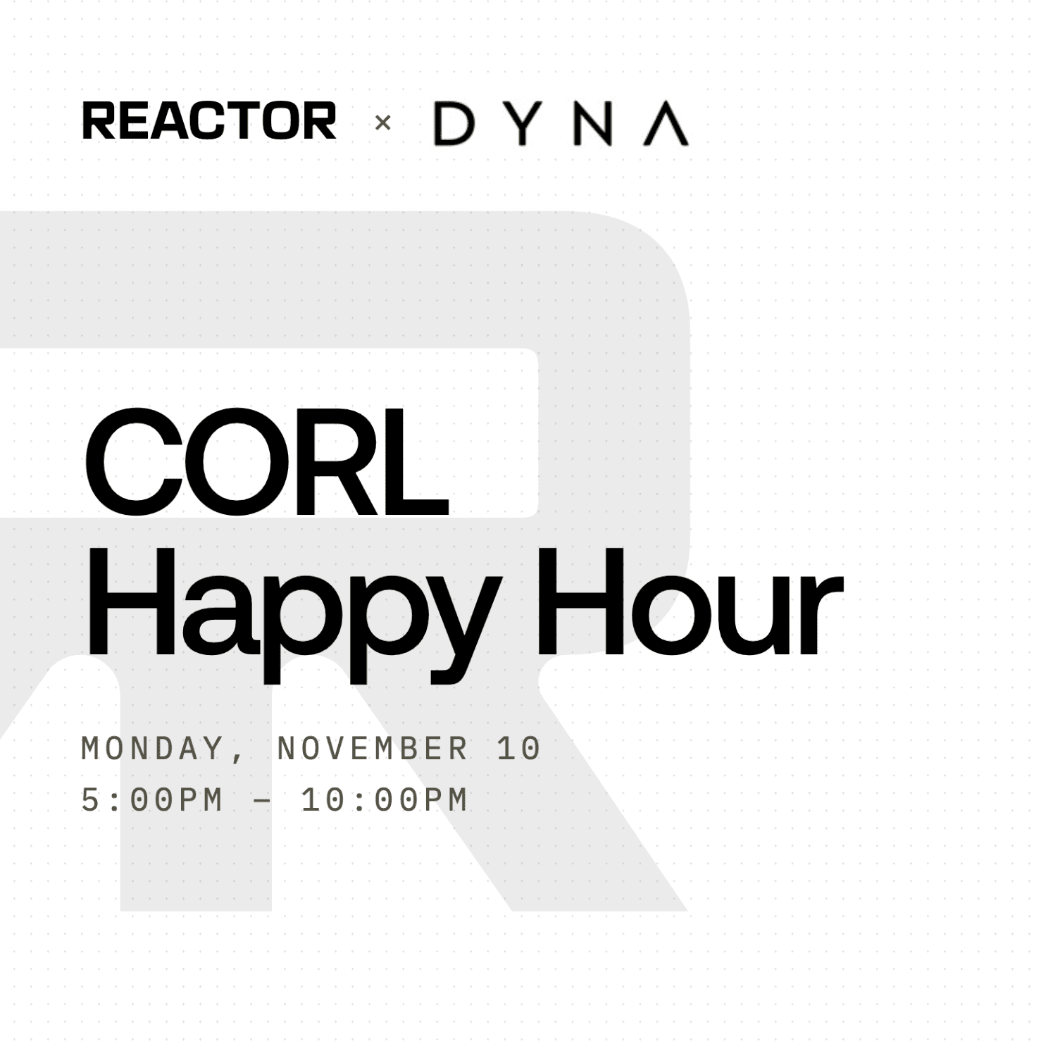 Reactor <> Dynamics CORL Happy Hour