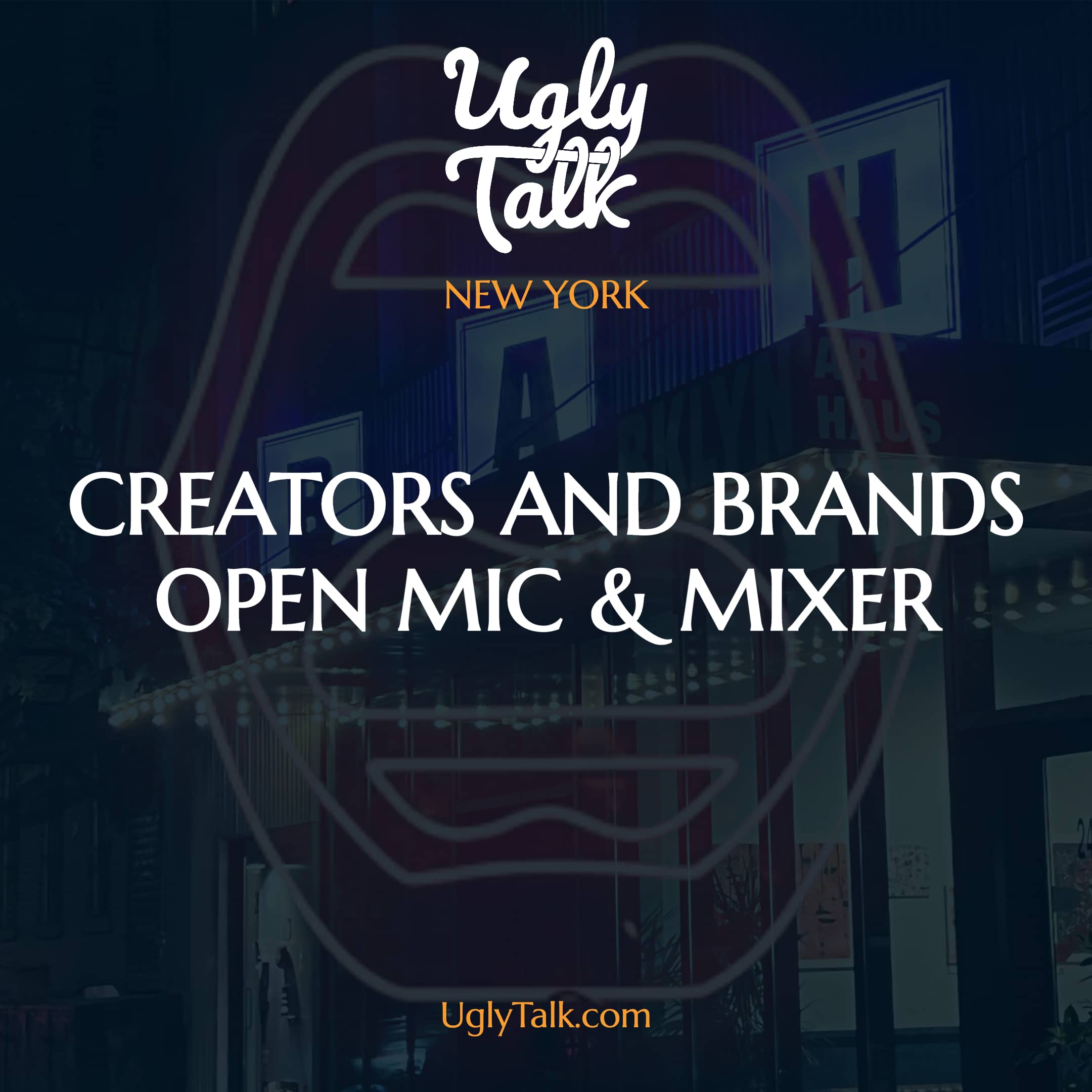 UGLY TALK: CREATORS AND BRANDS OPEN MIC & MIXER