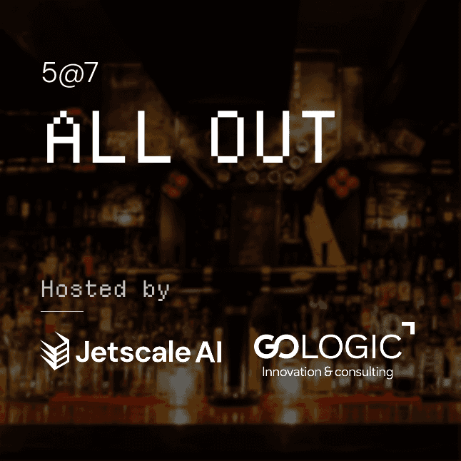 All Out - Hosted by Jetscale AI & Gologic