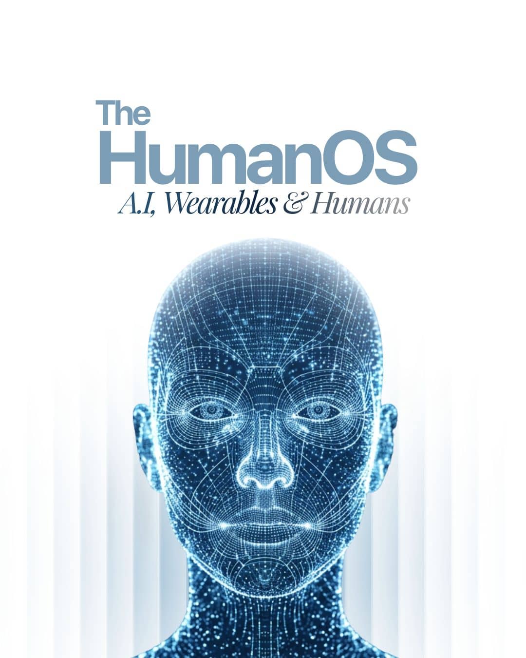 The Human OS: AI, Wearables & Humans