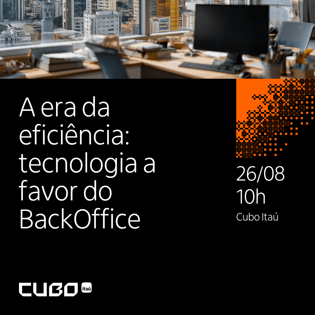 [Cubo Itaú] The Era of Efficiency: Technology for Back-Office Operations