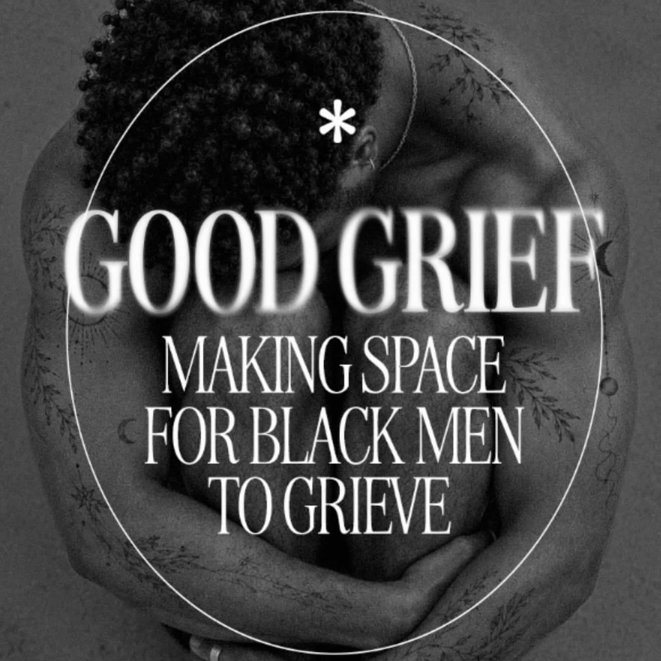 Good Grief : Making Space for Black Men to Grieve