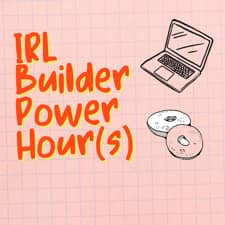 IRL Builder Power Hour