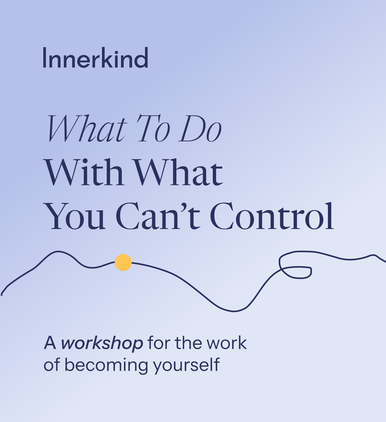 What To Do With What You Can't Control