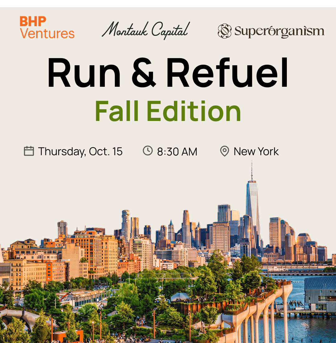 Run + Refuel with Montauk Capital, Superorganism, and BHP Ventures