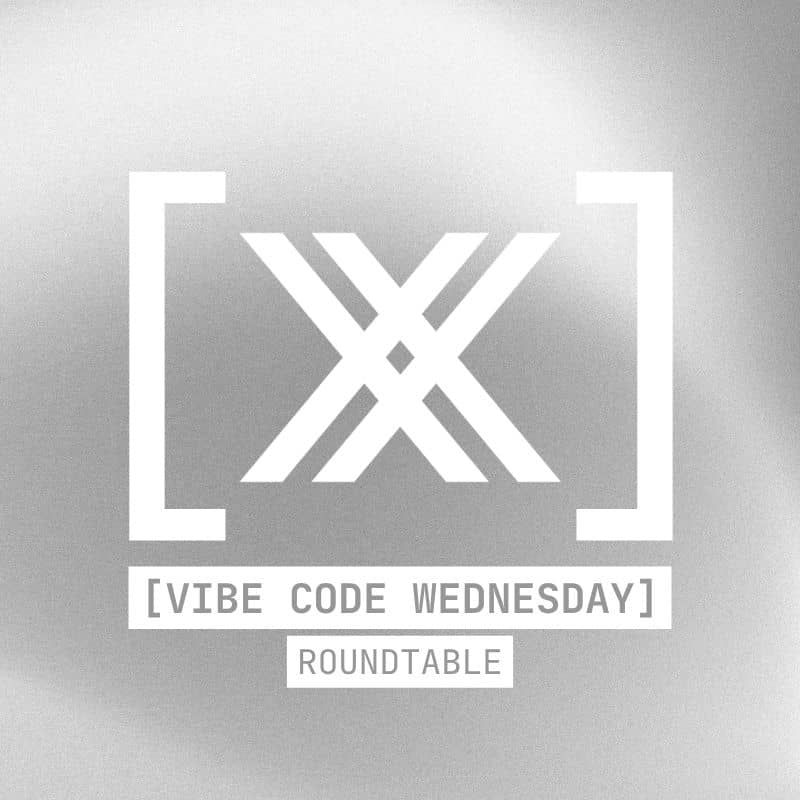 [VIBE CODE WEDNESDAY] Roundtable: Edition 03