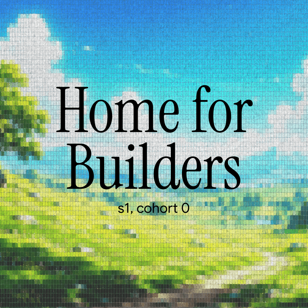 Home for Builders (s1, cohort 0)