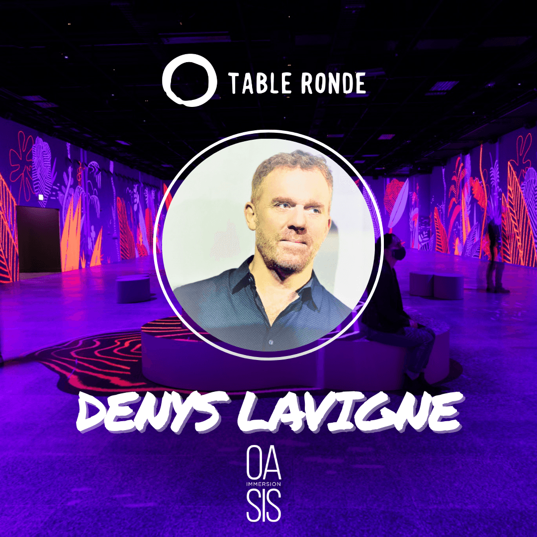 Table Ronde with Denys Lavigne (OASIS Immersion)