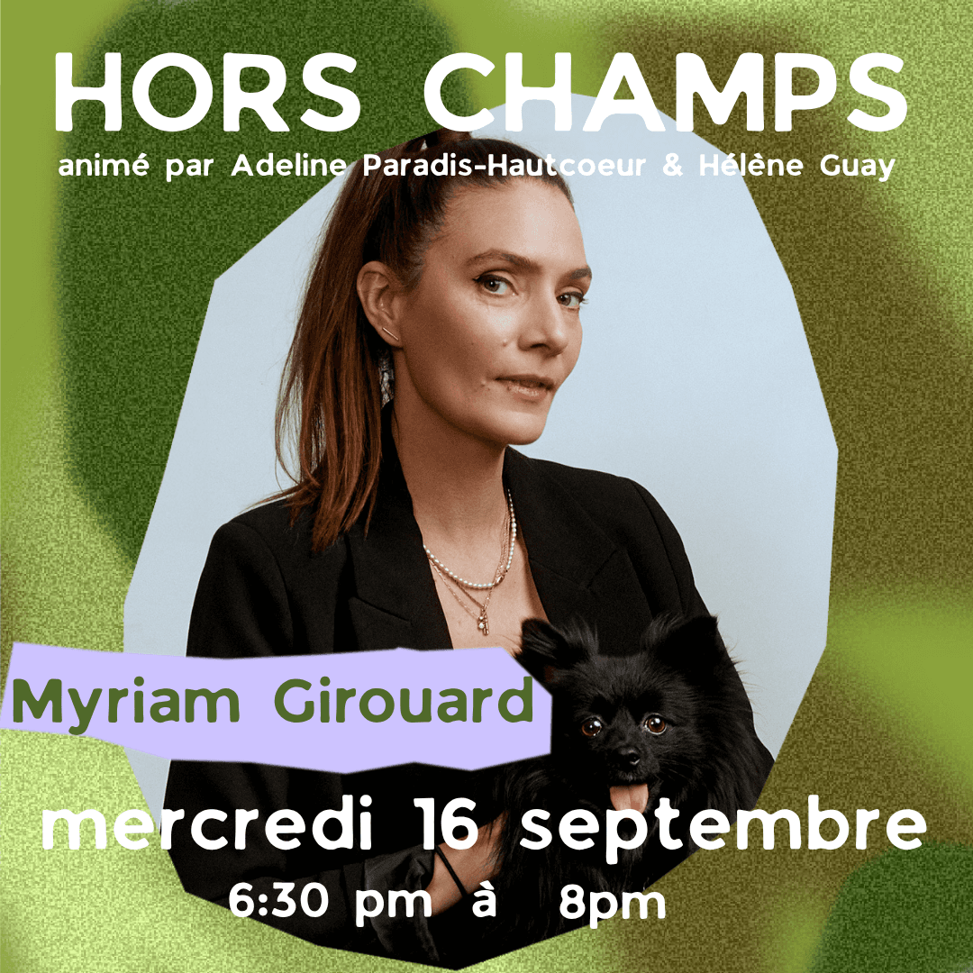 HORS-CHAMPS - Discussions artistiques | Avec Myriam Girouard