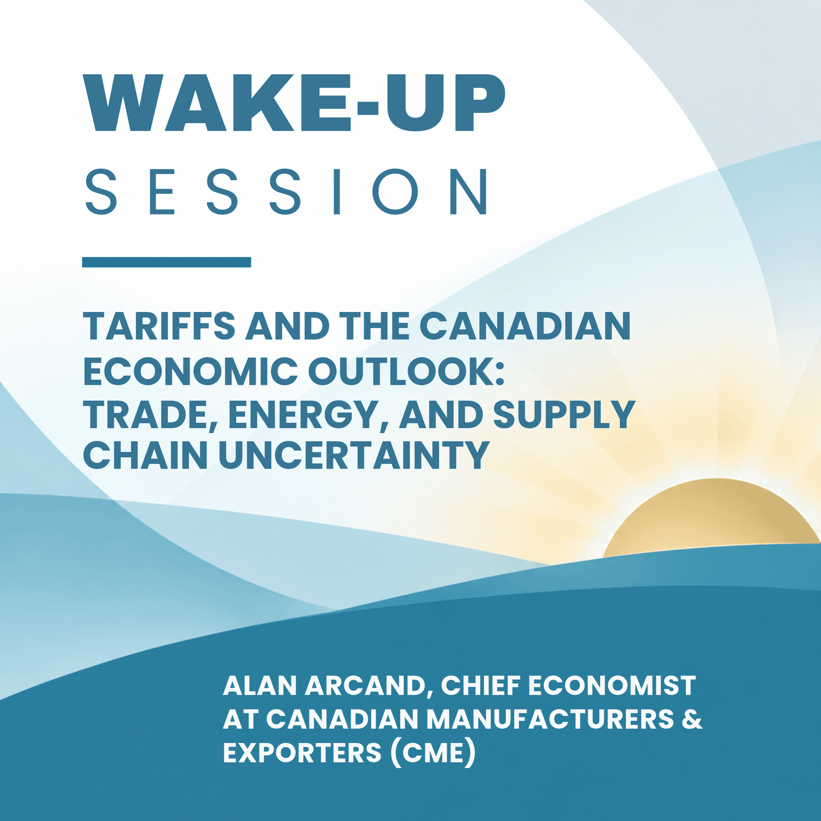Wake-Up Session: Tariffs and the Canadian Economic Outlook: Trade, Energy, and Supply Chain Uncertainty