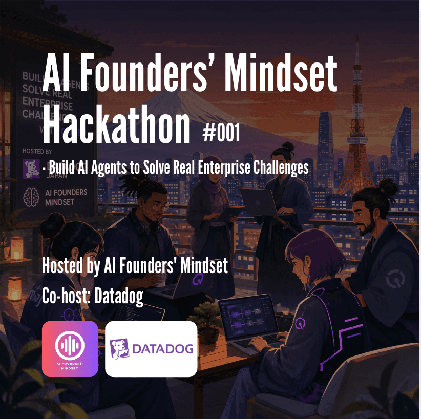 AI Founders Mindset Hackathon #001 - Build AI Agents to Solve Real Enterprise Problems Co-Hosted by Datadog