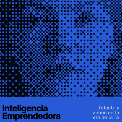 Inteligencia Emprendedora: talento y visión en la era de la IA