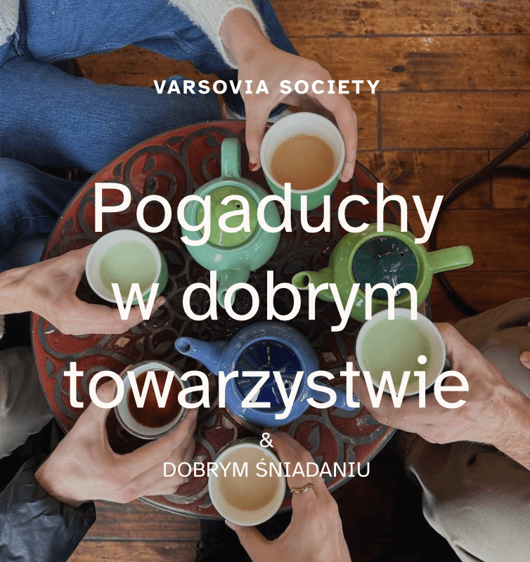 Varsovia Society | Pogaduchy w dobrym towarzystwie & dobrym śniadaniu