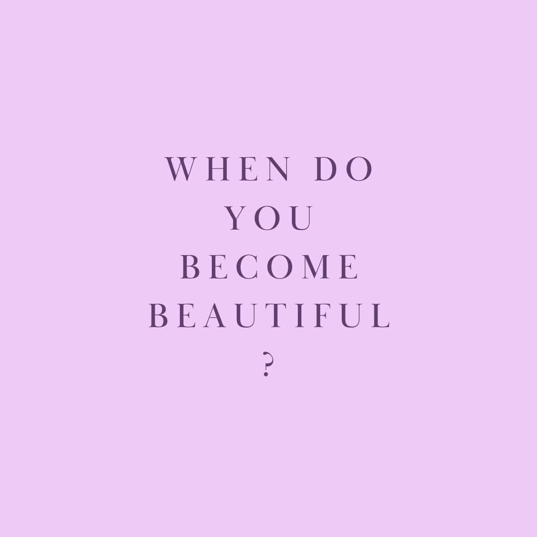 When Do You Become Beautiful?