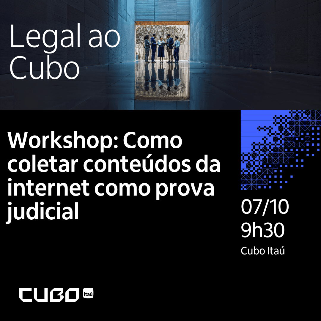 Legal ao Cubo - Workshop: Como coletar conteúdos da internet como prova judicial