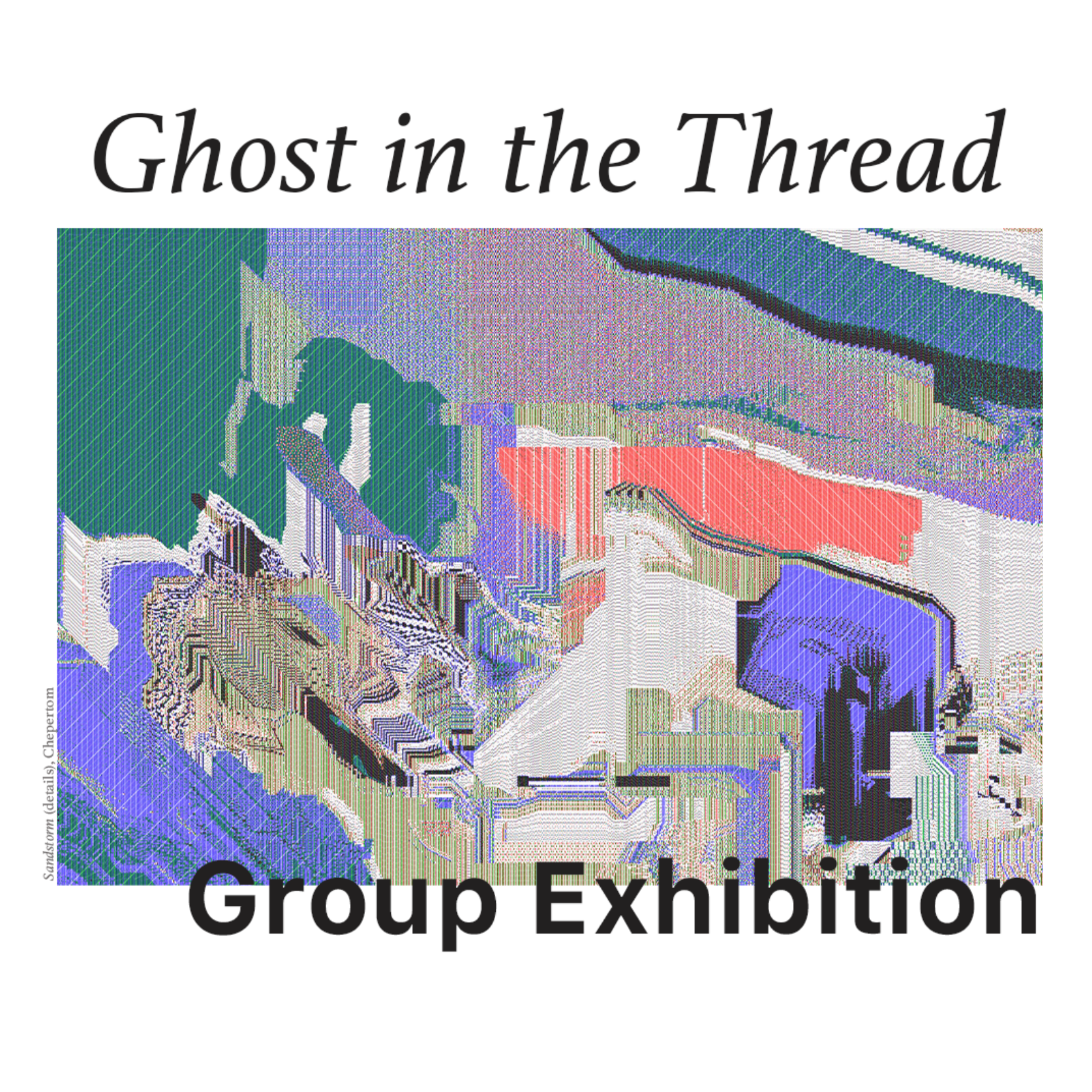 GHOST IN THE THREAD - GROUP SHOW