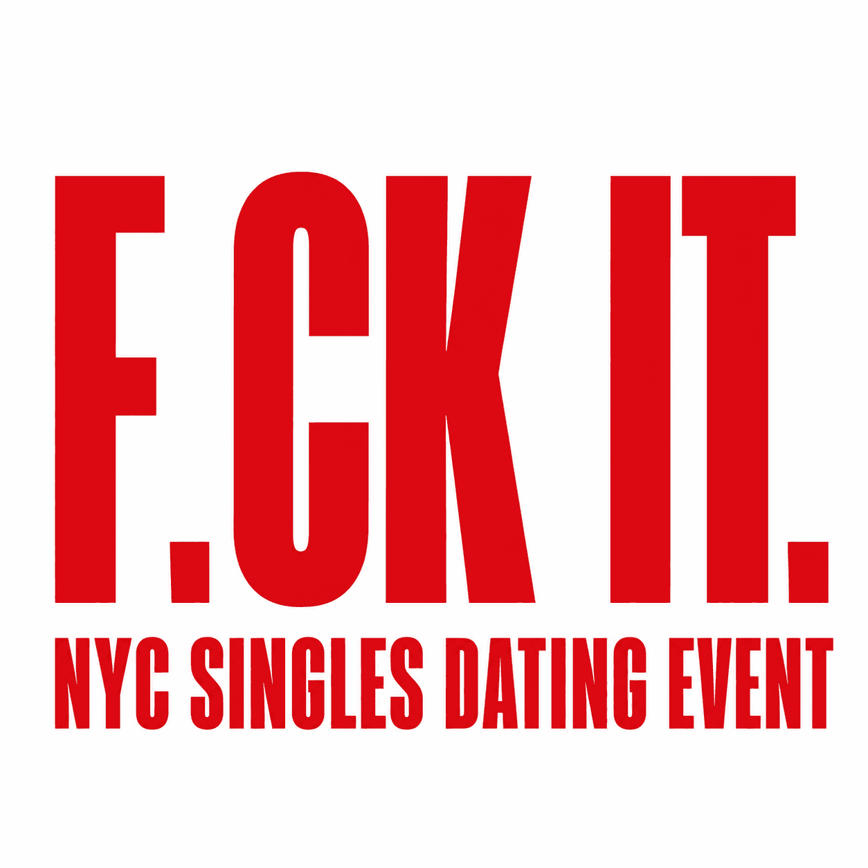 F.CK IT- Meet Singles IRL